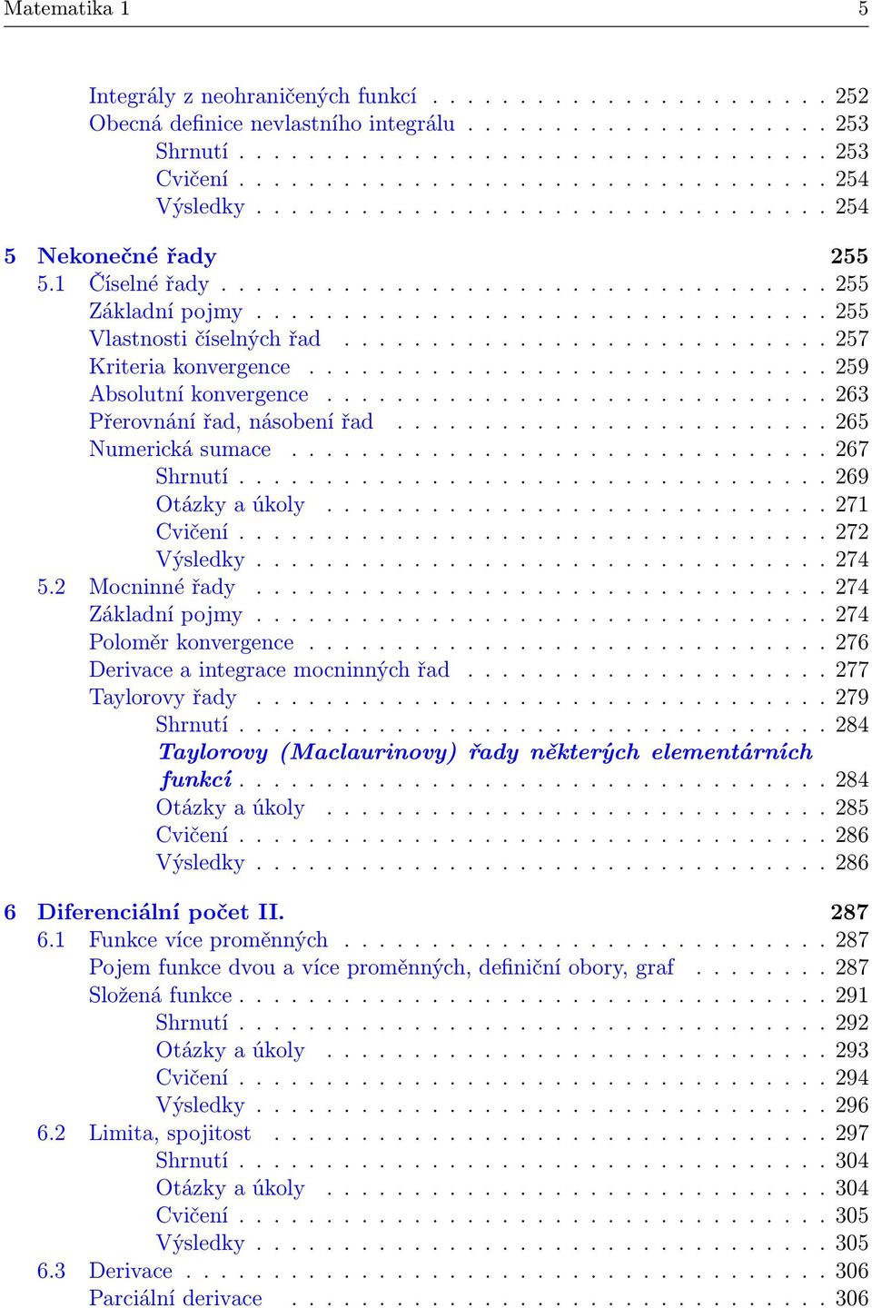 ........................... 57 Kriteria konvergence.............................. 59 Absolutní konvergence............................. 63 Přerovnání řad, násobení řad......................... 65 Numerická sumace.