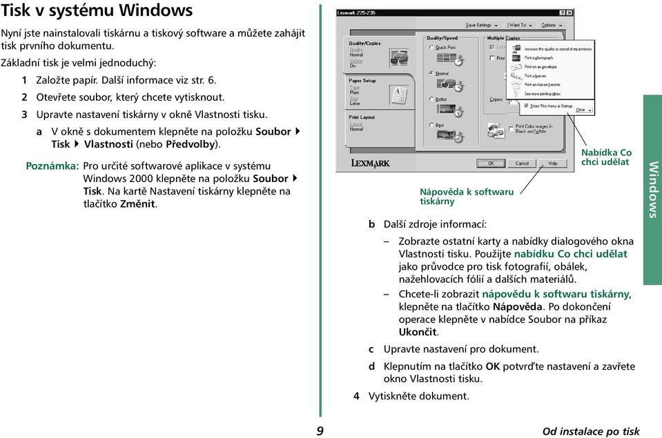 Poznámka: Pro určité softwarové aplikace v systému Windows 2000 klepněte na položku Soubor Tisk. Na kartě Nastavení tiskárny klepněte na tlačítko Změnit.