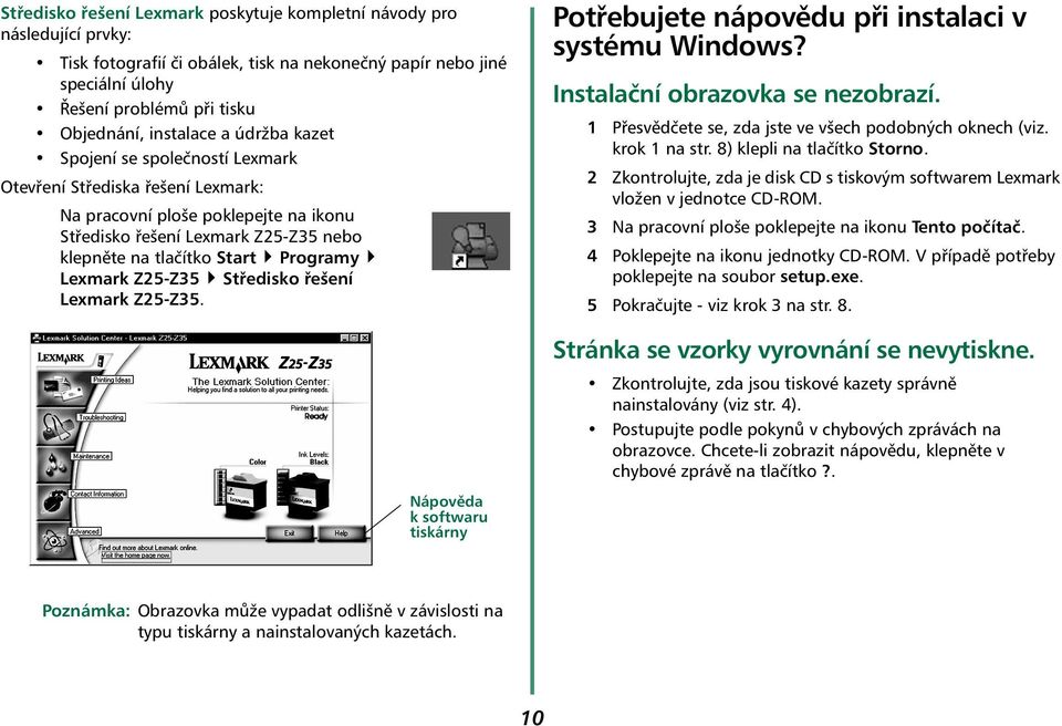 Lexmark Z25-Z35 Středisko řešení Lexmark Z25-Z35. Nápověda ksoftwaru tiskárny Potřebujete nápovědu při instalaci v systému Windows? Instalační obrazovka se nezobrazí.