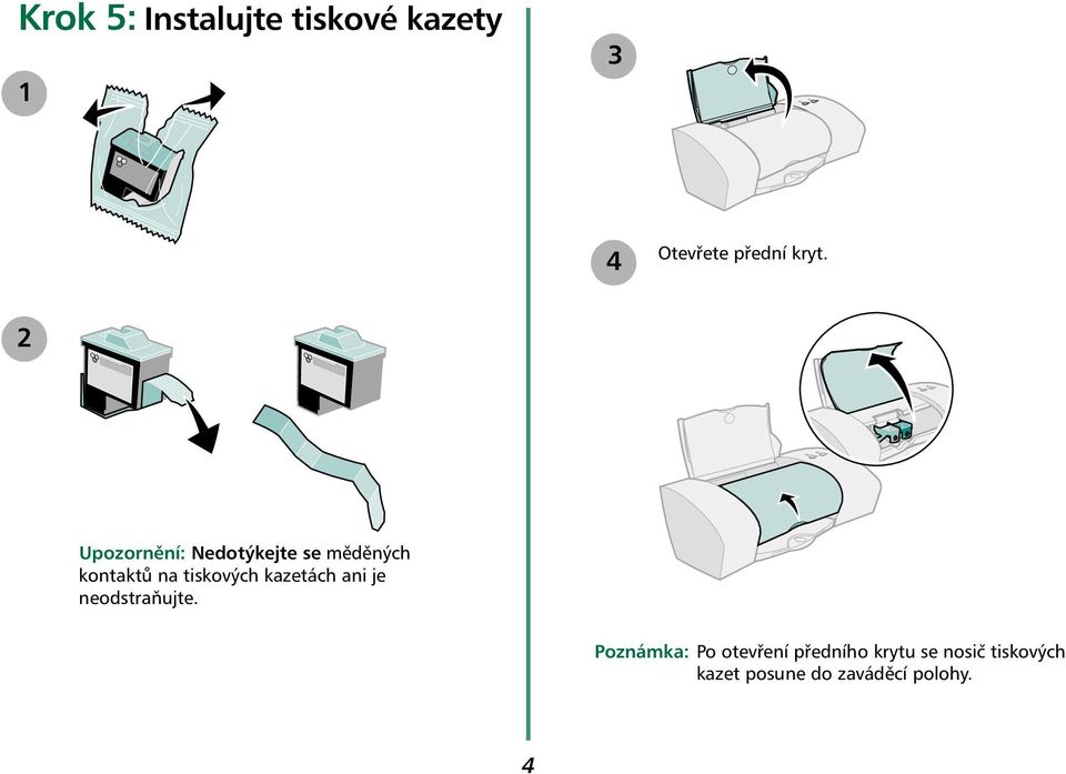 kazetách ani je neodstraňujte.