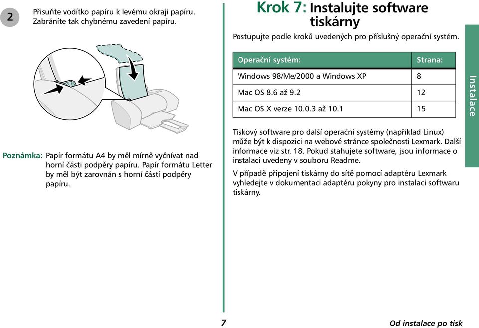 1 15 Instalace Poznámka: Papír formátu A4 by měl mírně vyčnívat nad horní části podpěry papíru. Papír formátu Letter by měl být zarovnán s horní částí podpěry papíru.