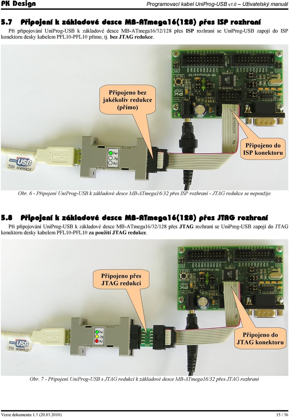 6 - Připojení UniProg-USB k základové desce MB-ATmega16/32 přes ISP rozhraní - JTAG redukce se nepoužije 5.