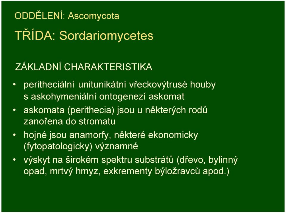 rodů zanořena do stromatu hojné jsou anamorfy, některé ekonomicky (fytopatologicky) významné