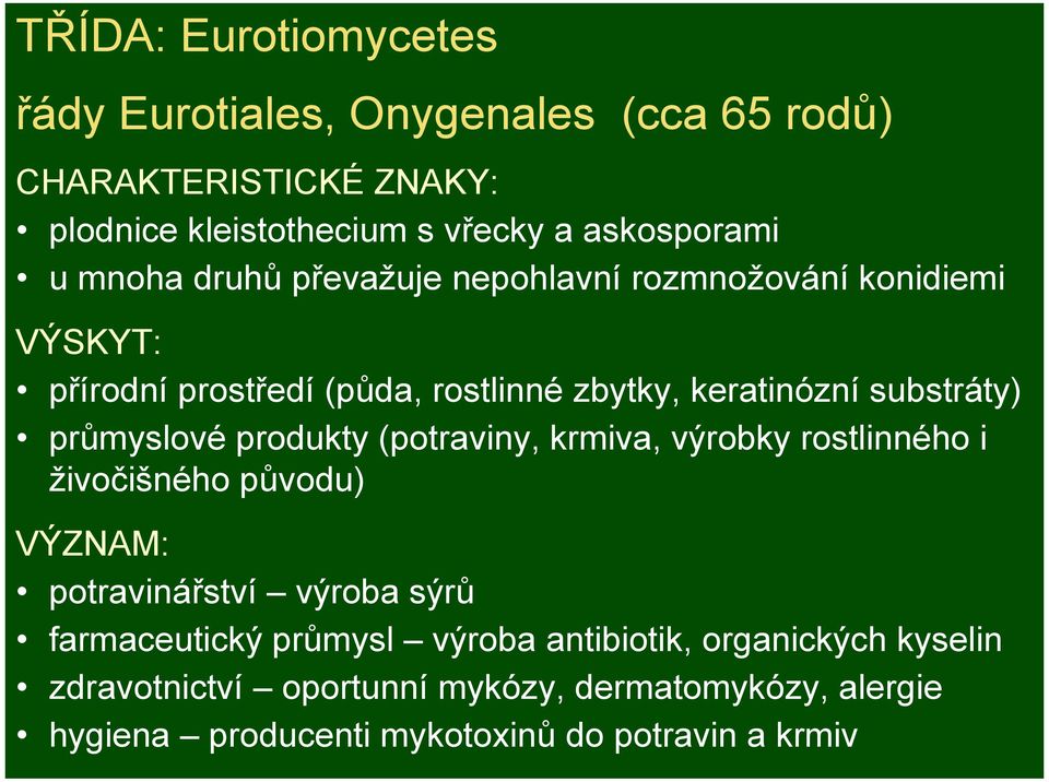 průmyslové produkty (potraviny, krmiva, výrobky rostlinného i živočišného původu) VÝZNAM: potravinářství výroba sýrů farmaceutický