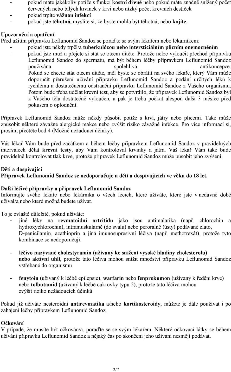 Upozornění a opatření Před užitím přípravku Leflunomid Sandoz se poraďte se svým lékařem nebo lékarníkem: - pokud jste někdy trpěl/a tuberkulózou nebo intersticiálním plicním onemocněním - pokud jste