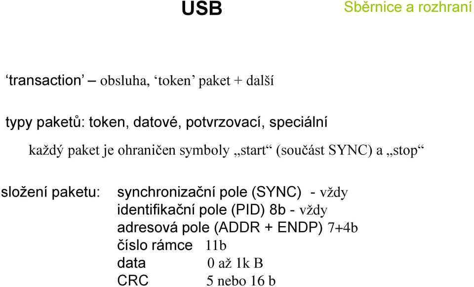 stop složení paketu: synchronizační pole (SYNC) - vždy identifikační pole (PID)