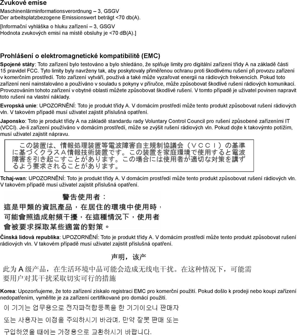 ] Prohlášení o elektromagnetické kompatibilitě (EMC) Spojené státy: Toto zařízení bylo testováno a bylo shledáno, že splňuje limity pro digitální zařízení třídy A na základě části 15 pravidel FCC.