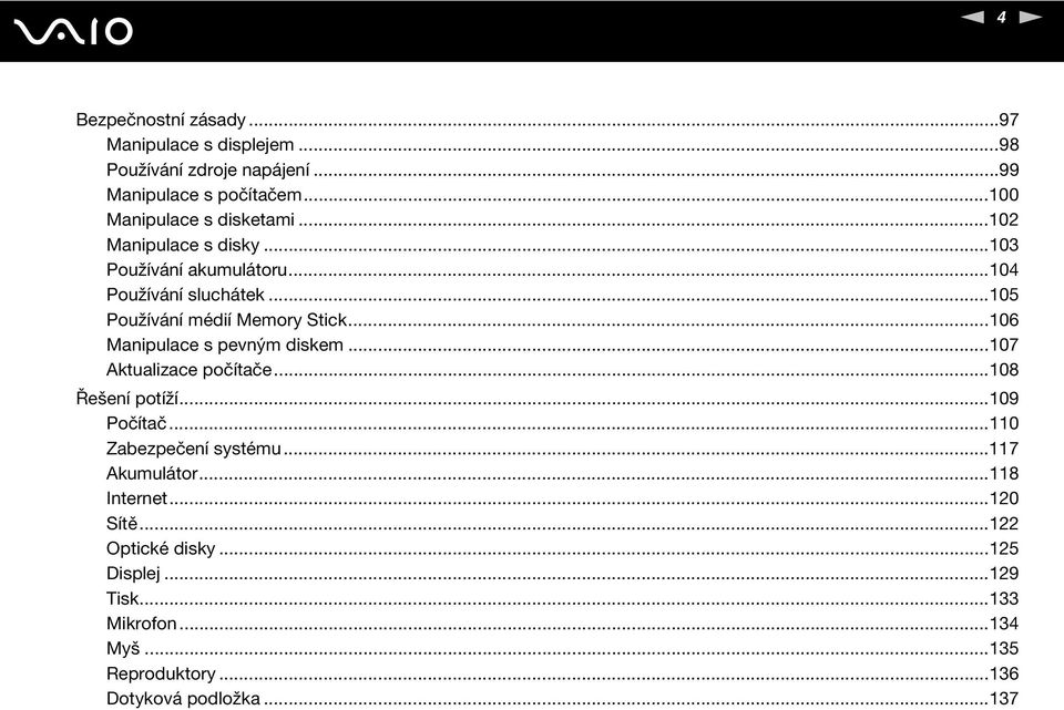 ..105 Používání médií Memory Stick...106 Manipulace s pevným diskem...107 Aktualizace počítače...108 Řešení potíží...109 Počítač.