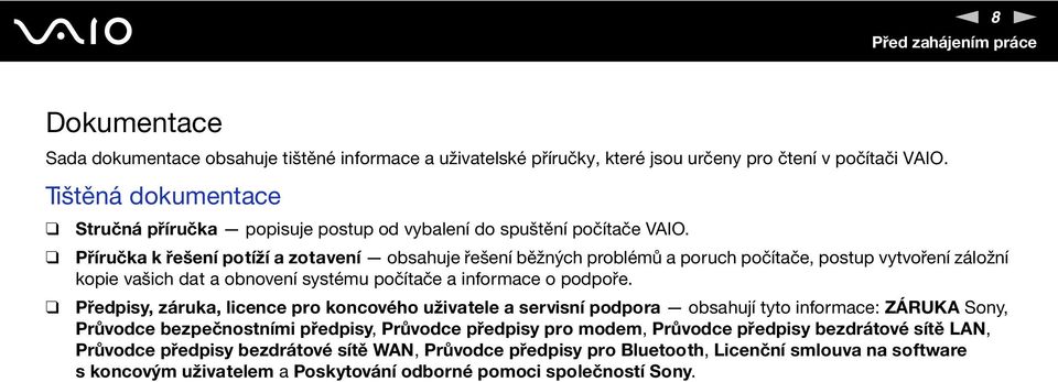 Příručka k řešení potíží a zotavení obsahuje řešení běžných problémů a poruch počítače, postup vytvoření záložní kopie vašich dat a obnovení systému počítače a informace o podpoře.