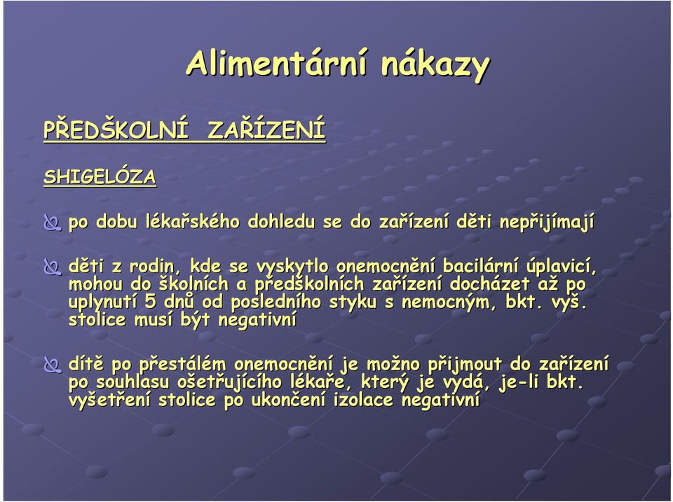 uplynutí 5 dnů od posledního styku s nemocným, bkt. vyš.