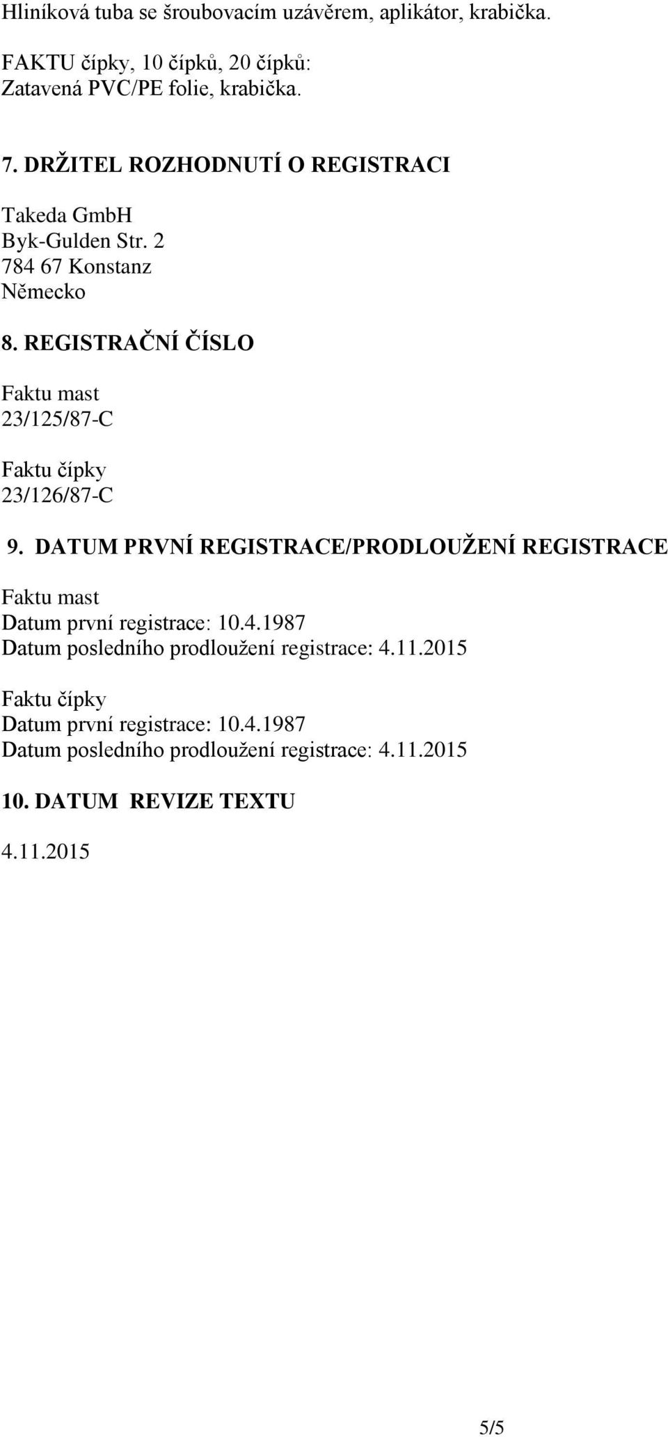 REGISTRAČNÍ ČÍSLO Faktu mast 23/125/87-C Faktu čípky 23/126/87-C 9.