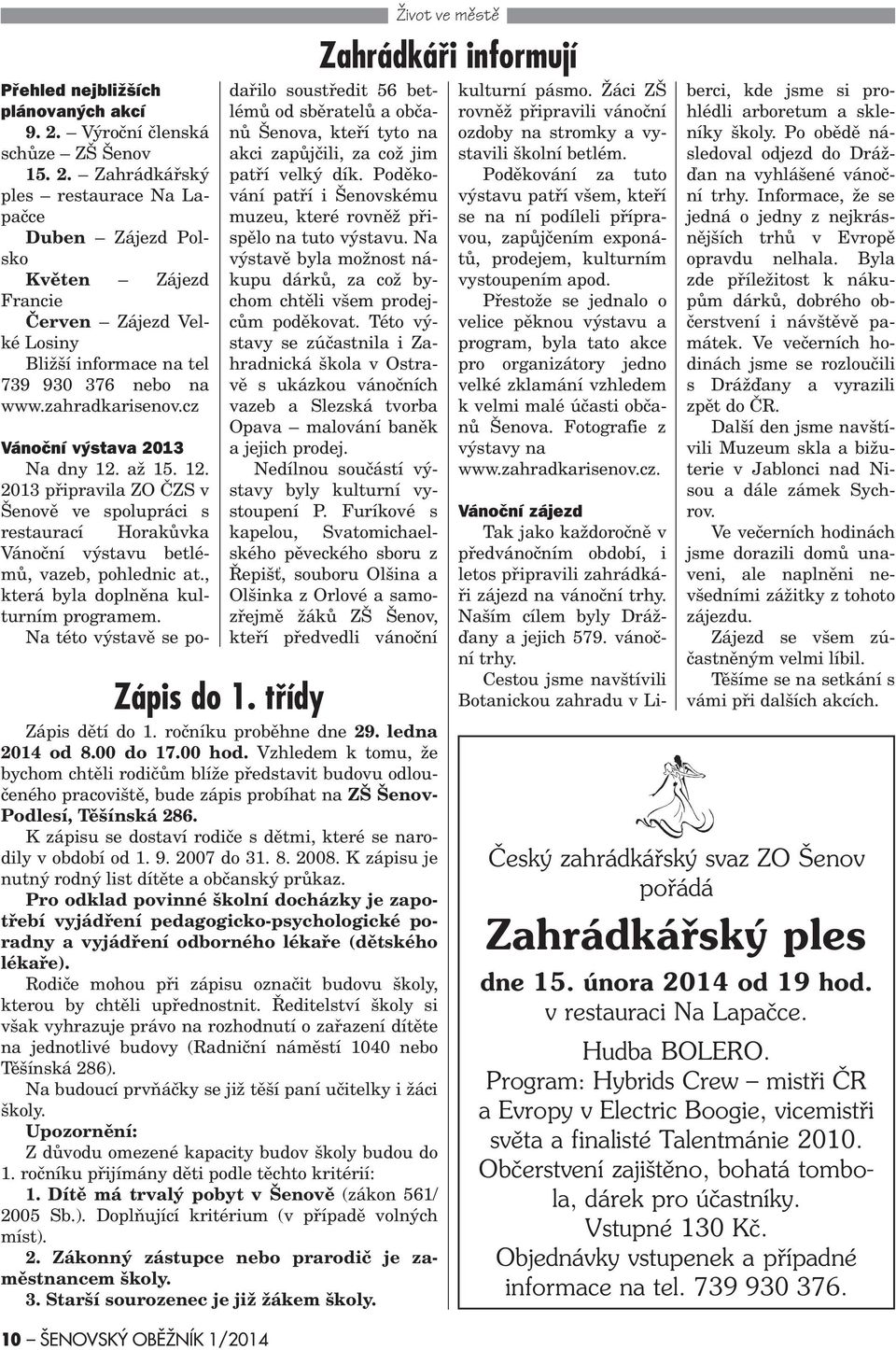 Vzhledem k tomu, že bychom chtìli rodièùm blíže pøedstavit budovu odlouèeného pracovištì, bude zápis probíhat na ZŠ Šenov- Podlesí, Tìšínská 286.