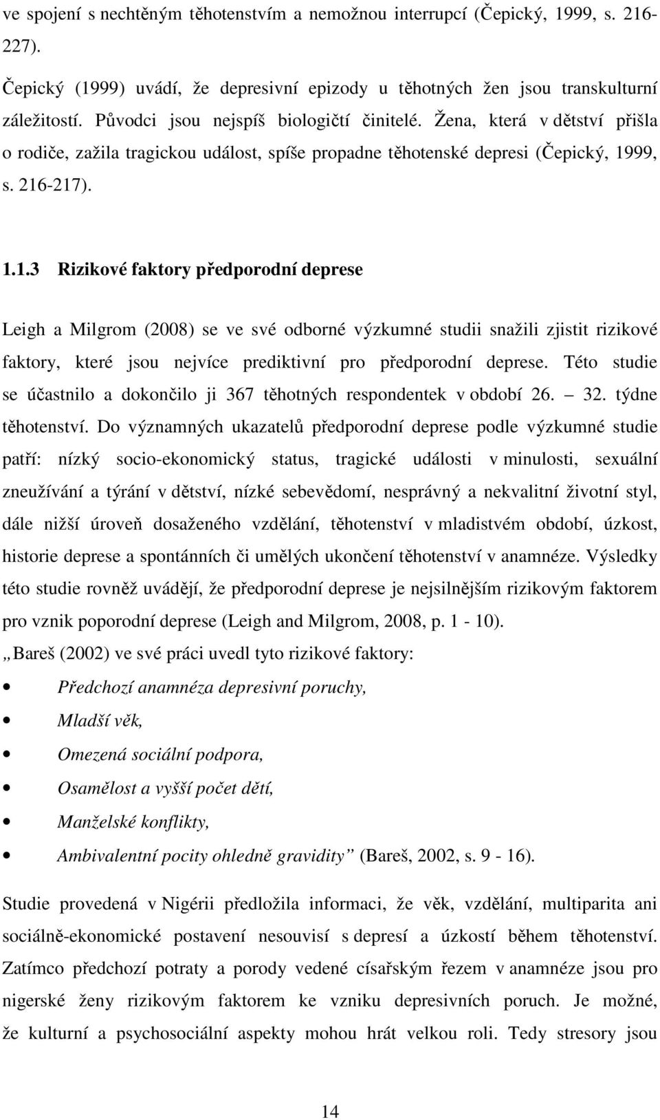 99, s. 216-217). 1.1.3 Rizikové faktory předporodní deprese Leigh a Milgrom (2008) se ve své odborné výzkumné studii snažili zjistit rizikové faktory, které jsou nejvíce prediktivní pro předporodní deprese.