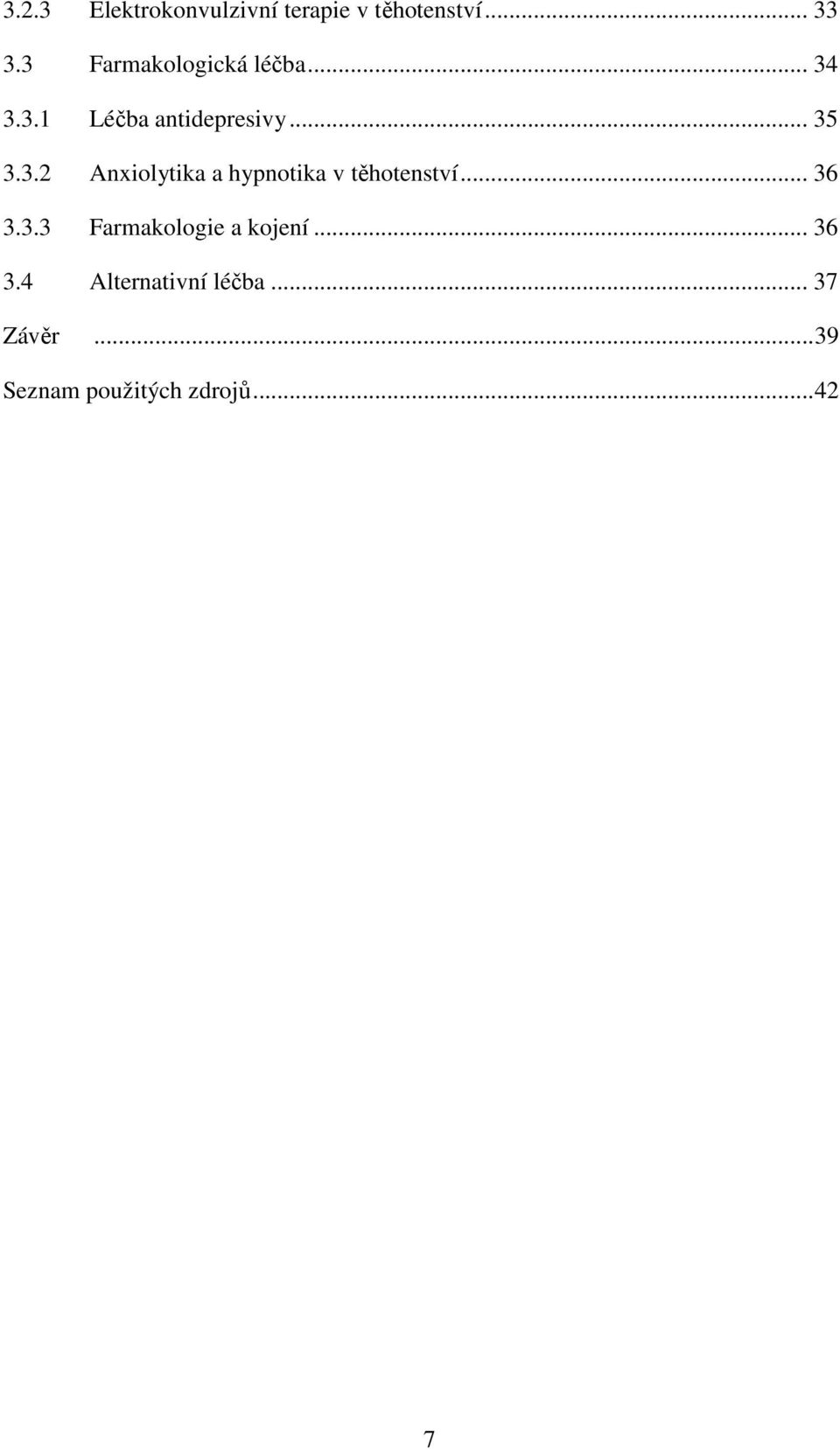 .. 36 3.3.3 Farmakologie a kojení... 36 3.4 Alternativní léčba.