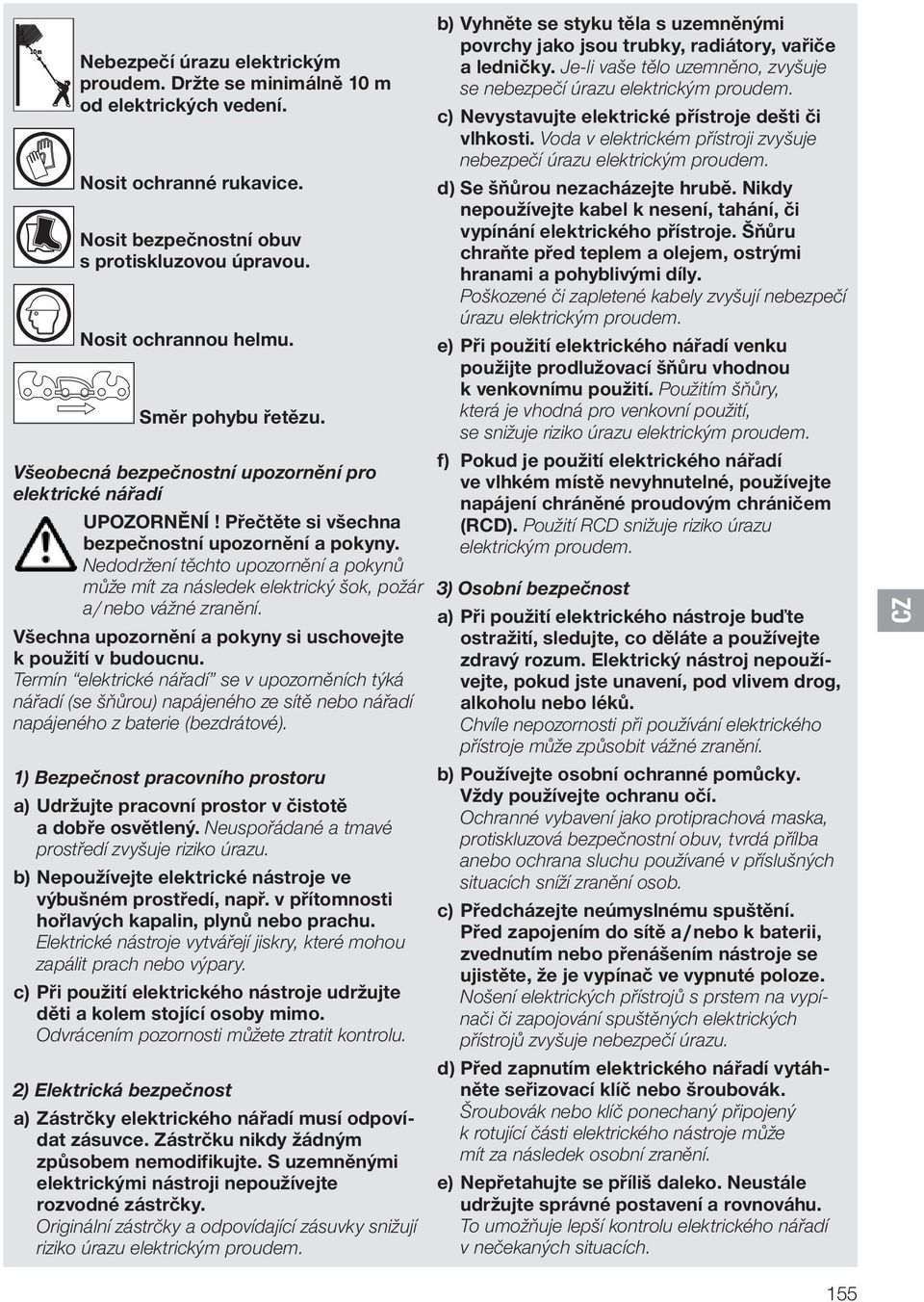 Nedodržení těchto upozornění a pokynů může mít za následek elektrický šok, požár a / nebo vážné zranění. Všechna upozornění a pokyny si uschovejte k použití v budoucnu.