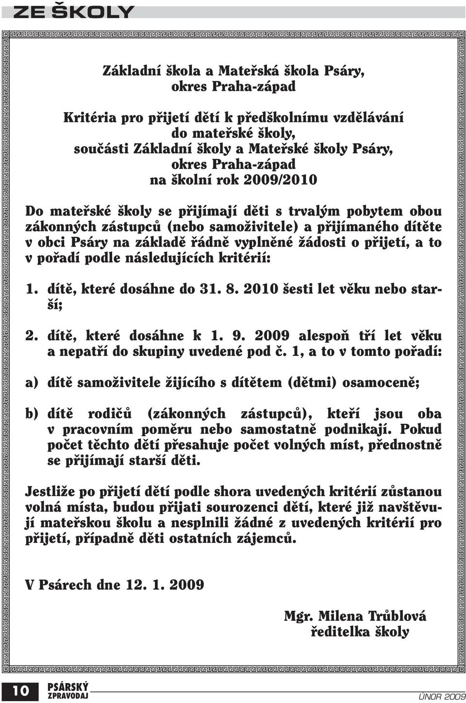 Ïádosti o pfiijetí, a to v pofiadí podle následujících kritérií: 1. dítû, které dosáhne do 31. 8. 2010 esti let vûku nebo star- í; 2. dítû, které dosáhne k 1. 9.