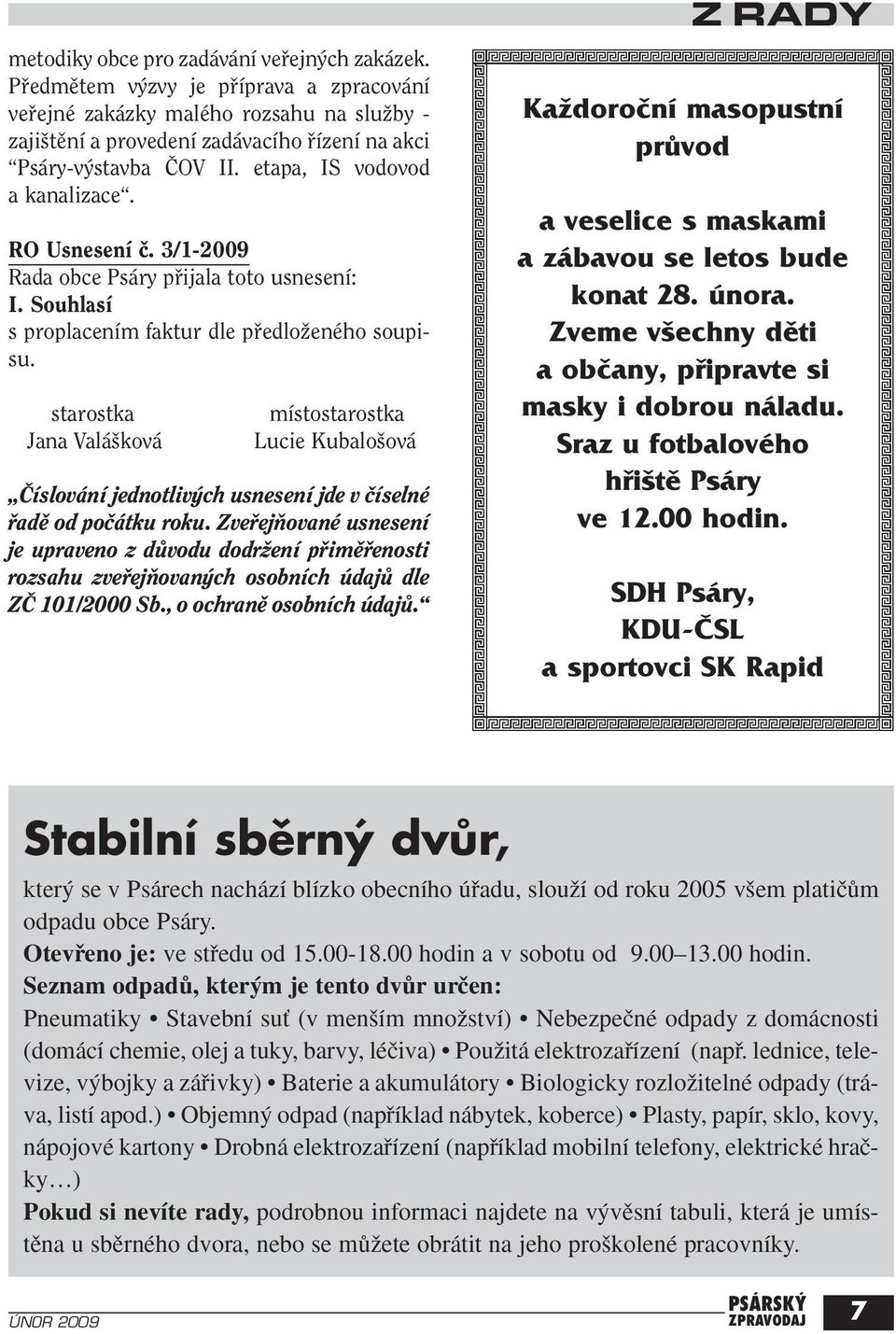 RO Usnesení ã. 3/1-2009 I. Souhlasí s proplacením faktur dle pfiedloïeného soupisu.