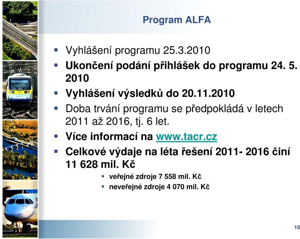 2010 Doba trvání programu se předpokládá v letech 2011 až 2016, tj. 6 let.