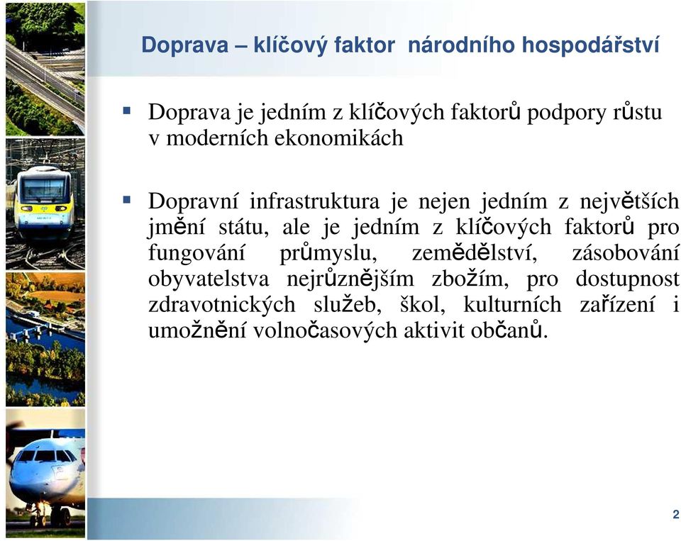 z klíčových faktorů pro fungování průmyslu, zemědělství, zásobování obyvatelstva nejrůznějším zbožím,