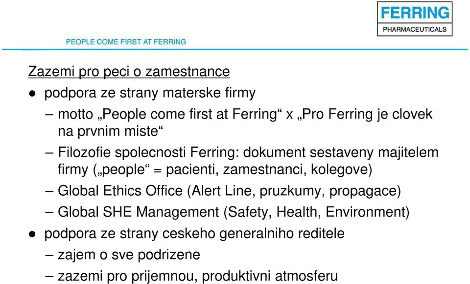 zamestnanci, kolegove) Global Ethics Office (Alert Line, pruzkumy, propagace) Global SHE Management (Safety, Health,