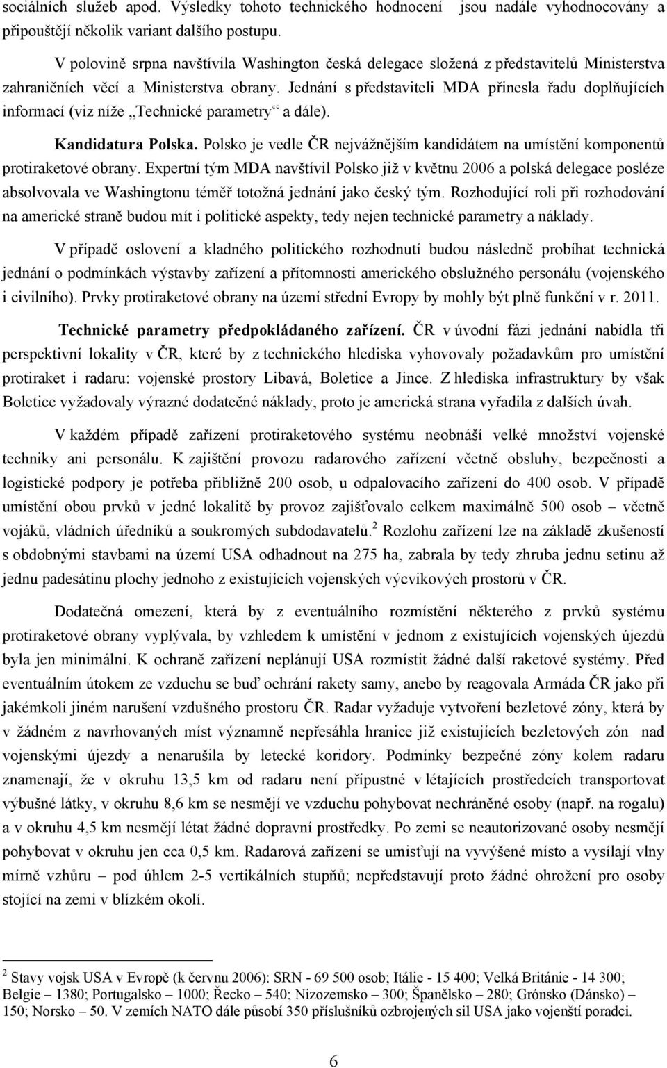 Jednání s představiteli MDA přinesla řadu doplňujících informací (viz níže Technické parametry a dále). Kandidatura Polska.