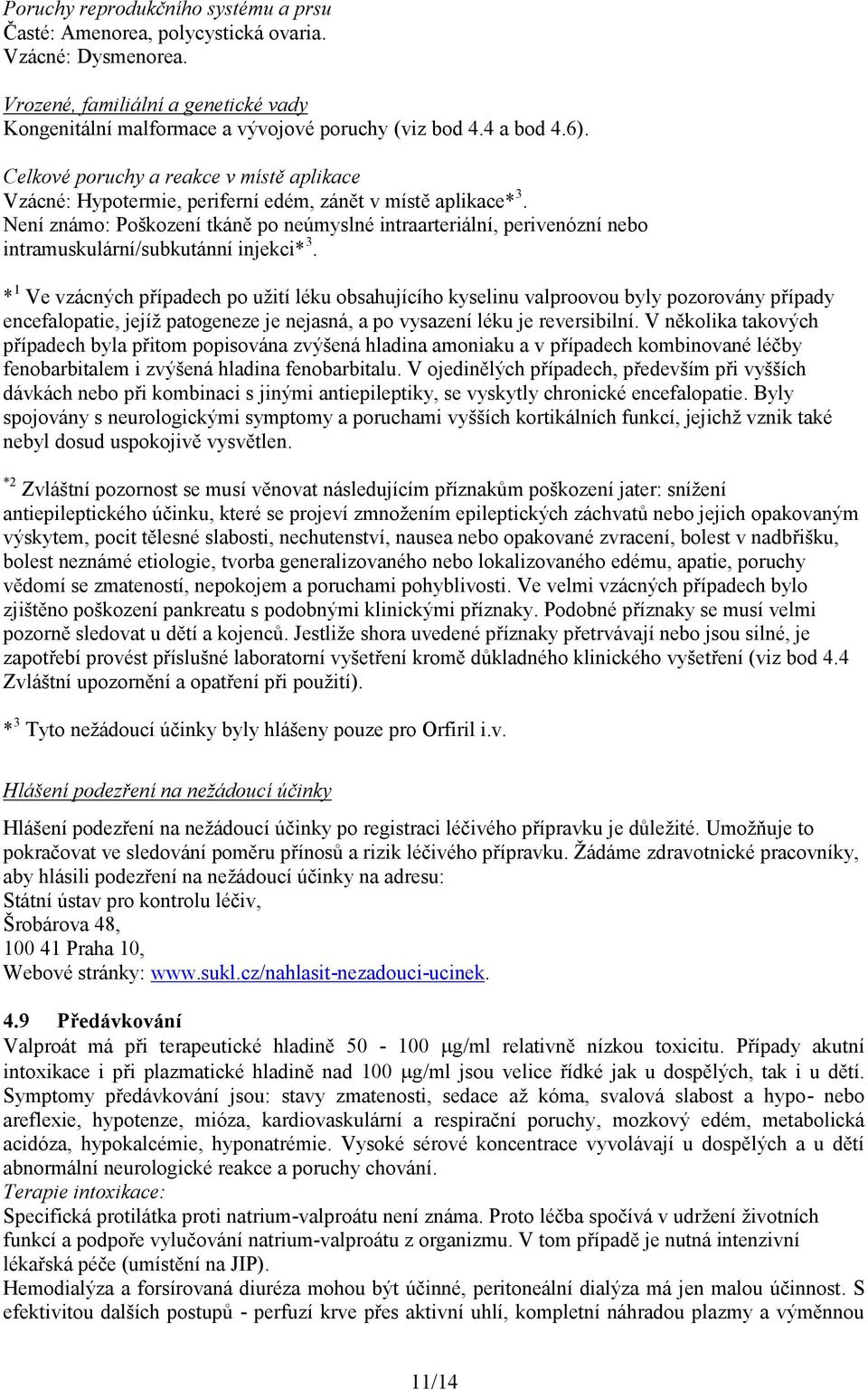 Není známo: Poškození tkáně po neúmyslné intraarteriální, perivenózní nebo intramuskulární/subkutánní injekci* 3.