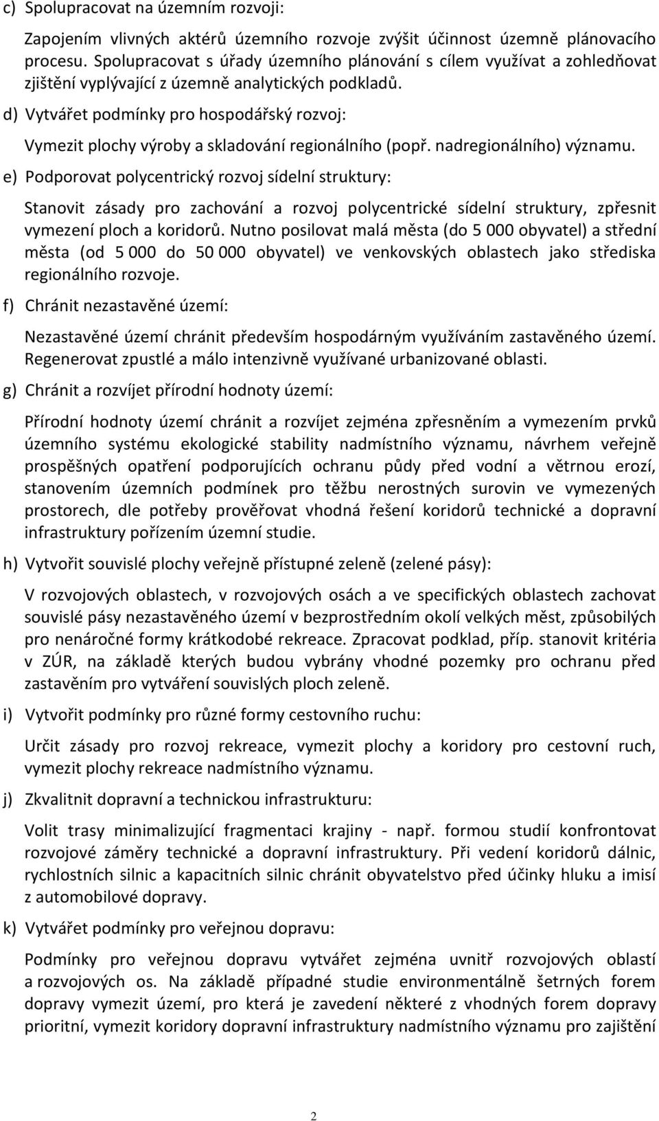 d) Vytvářet podmínky pro hospodářský rozvoj: Vymezit plochy výroby a skladování regionálního (popř. nadregionálního) významu.