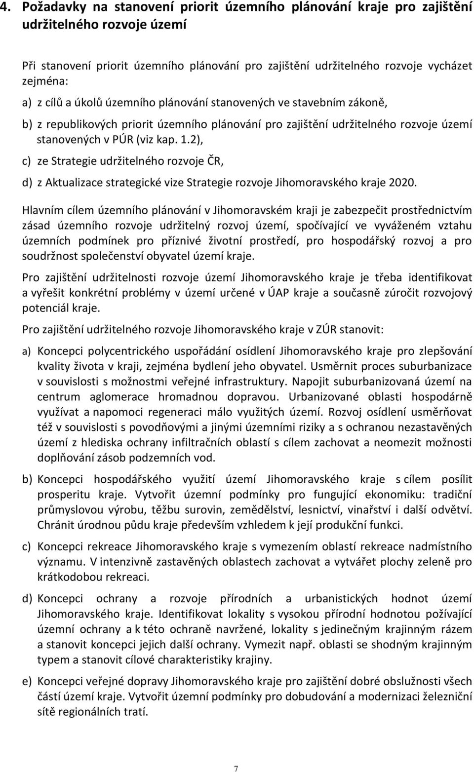 2), c) ze Strategie udržitelného rozvoje ČR, d) z Aktualizace strategické vize Strategie rozvoje Jihomoravského kraje 2020.