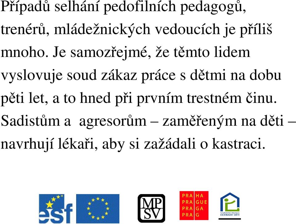 Je samozejmé, že tmto lidem vyslovuje soud zákaz práce s dtmi na