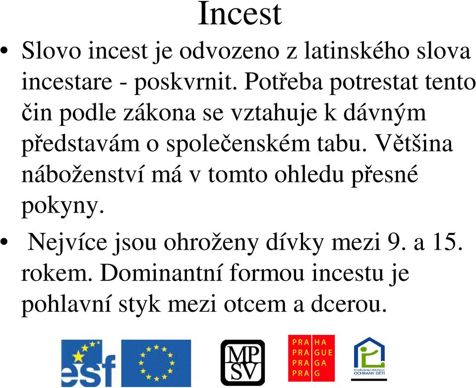 spoleenském tabu. Vtšina náboženství má v tomto ohledu pesné pokyny.