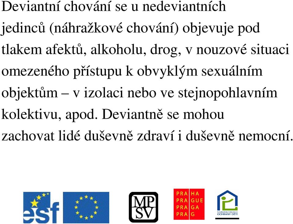 pístupu k obvyklým sexuálním objektm v izolaci nebo ve stejnopohlavním