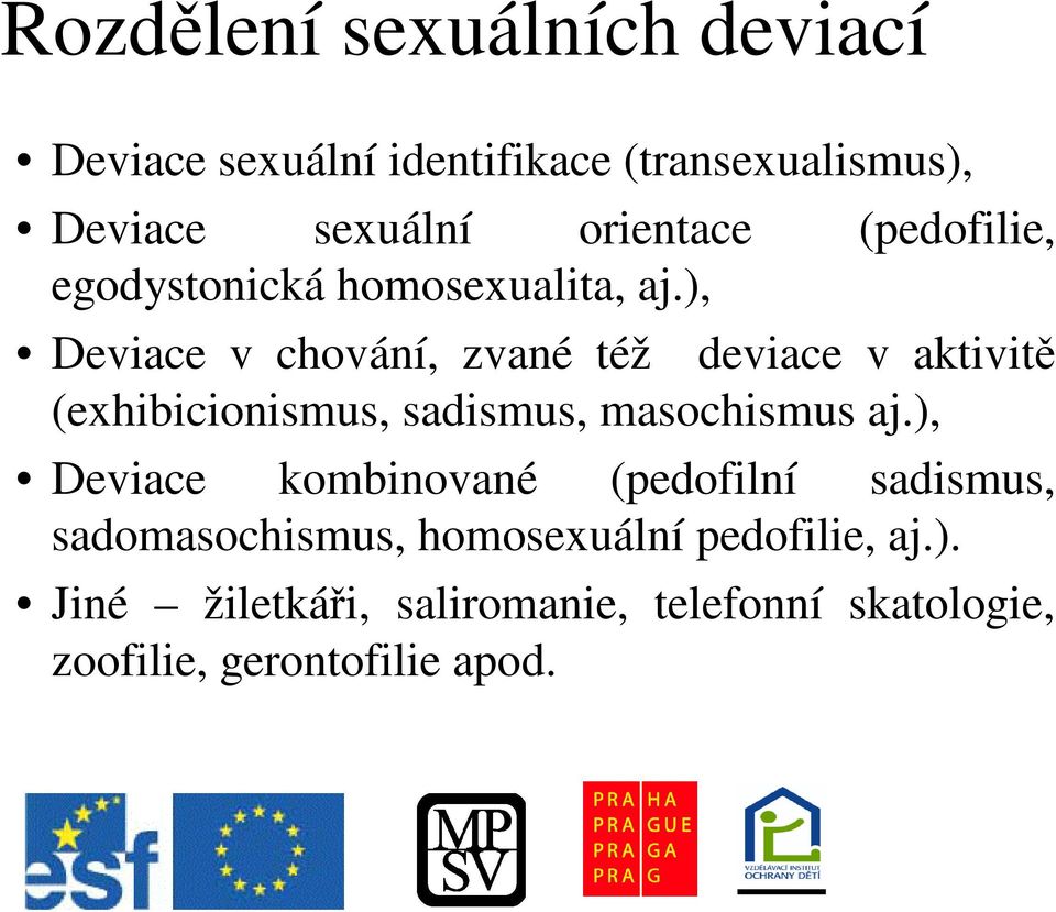 ), Deviace v chování, zvané též deviace v aktivit (exhibicionismus, sadismus, masochismus aj.