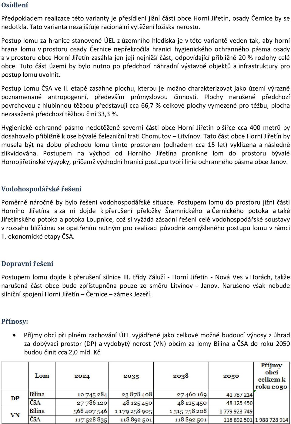 prostoru obce Horní Jiřetín zasáhla jen její nejnižší část, odpovídající přibližně 20 % rozlohy celé obce.