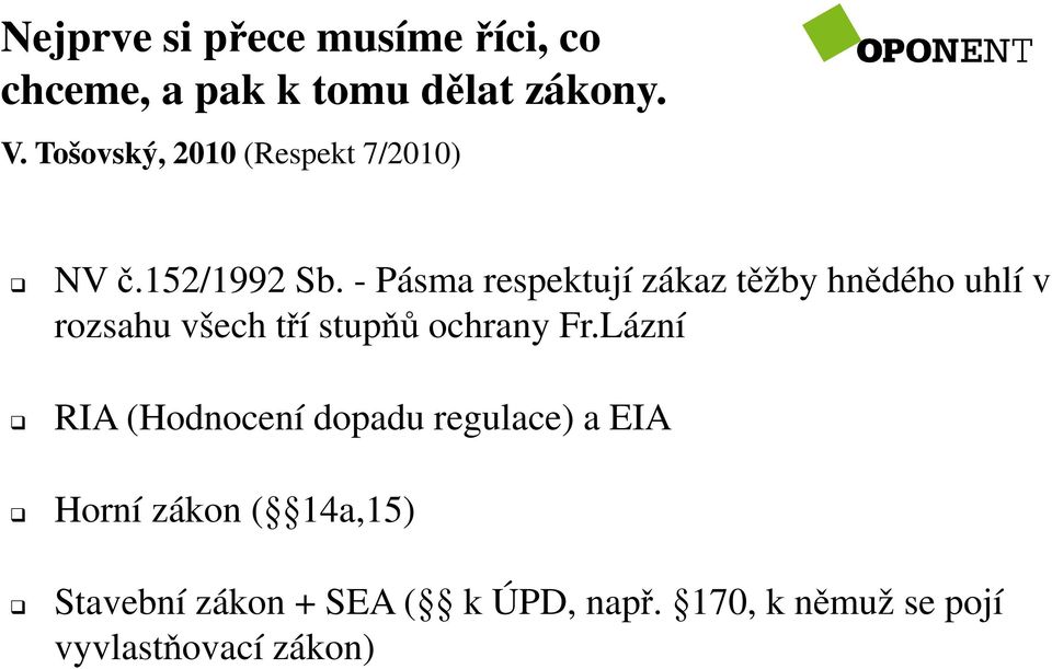 - Pásma respektují zákaz těžby hnědého uhlí v rozsahu všech tří stupňů ochrany Fr.