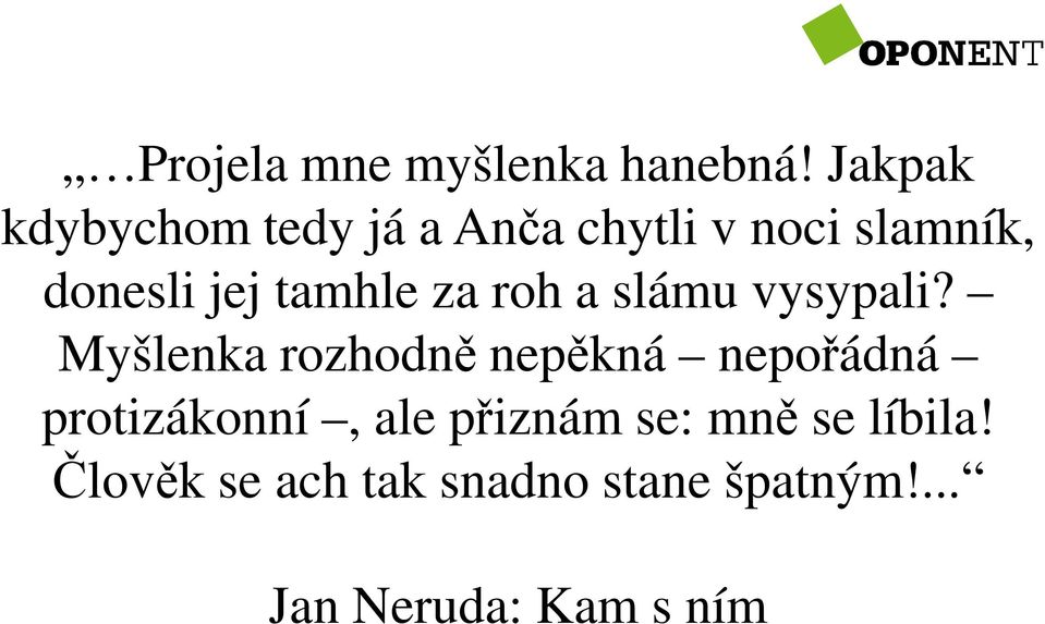 tamhle za roh a slámu vysypali?