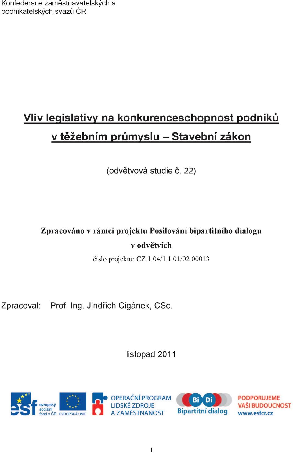 22) Zpracováno v rámci projektu Posilování bipartitního dialogu v odvětvích číslo