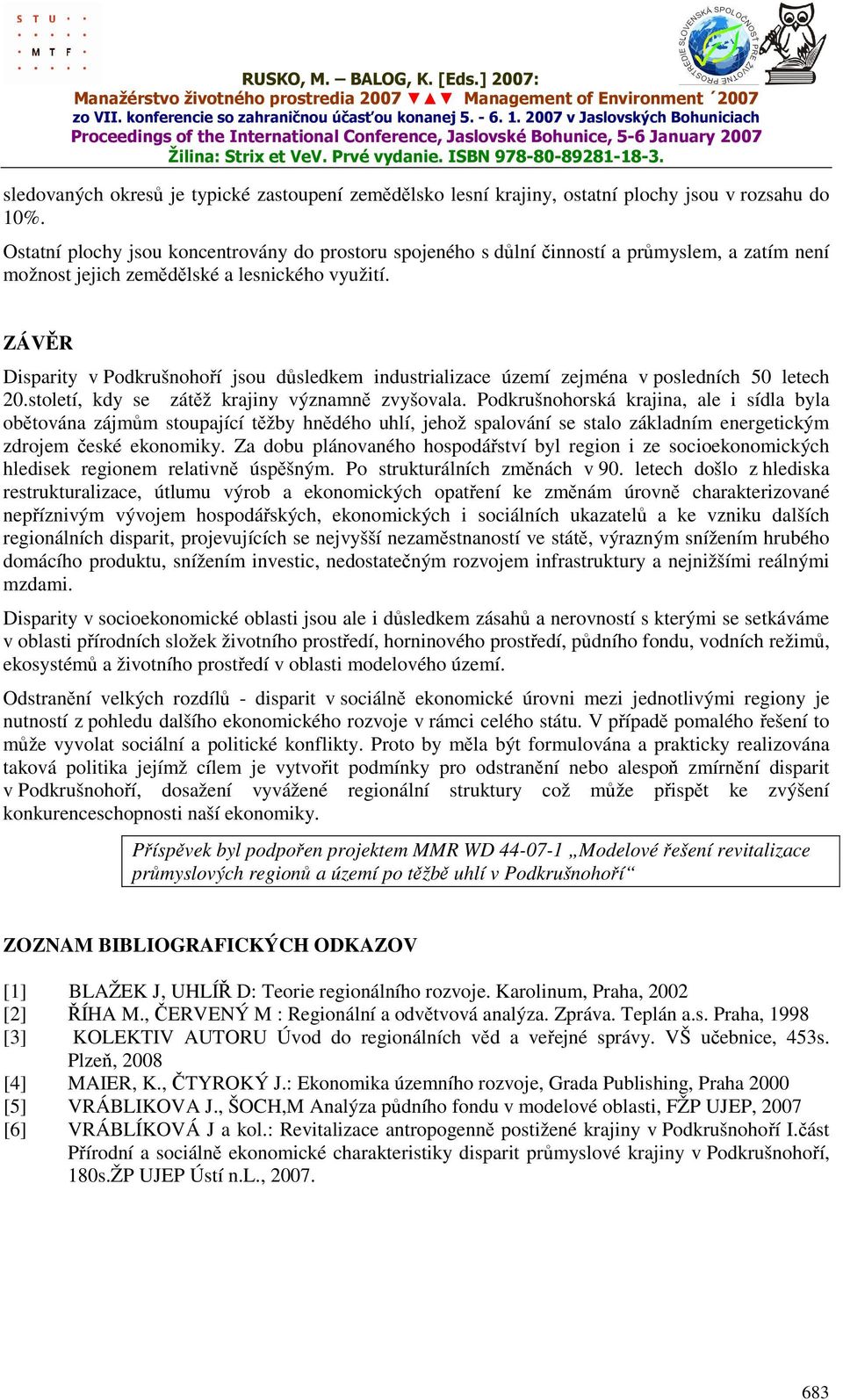 ZÁVĚR Disparity v Podkrušnohoří jsou důsledkem industrializace území zejména v posledních letech 2.století, kdy se zátěž krajiny významně zvyšovala.