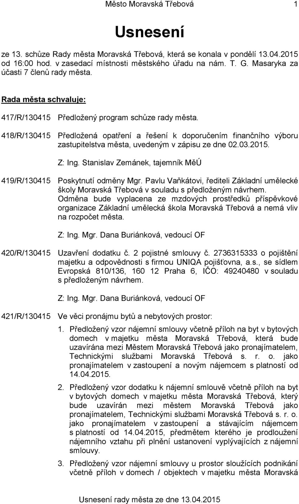 418/R/130415 Předložená opatření a řešení k doporučením finančního výboru zastupitelstva města, uvedeným v zápisu ze dne 02.03.2015. Z: Ing.