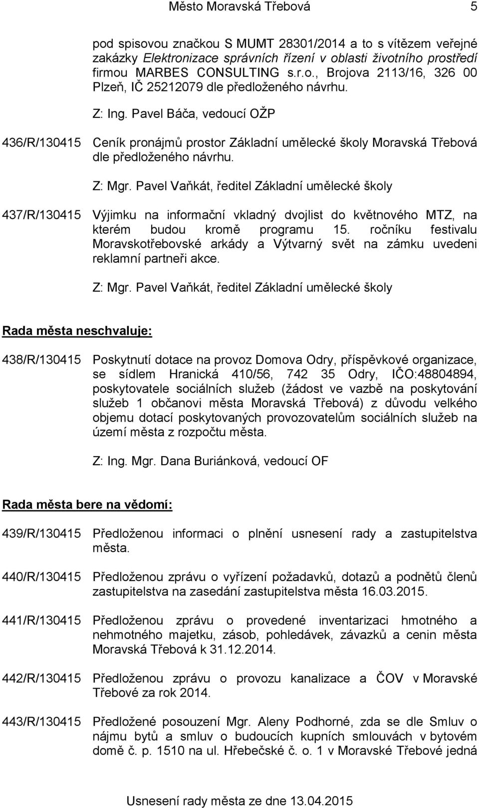 Pavel Vaňkát, ředitel Základní umělecké školy 437/R/130415 Výjimku na informační vkladný dvojlist do květnového MTZ, na kterém budou kromě programu 15.