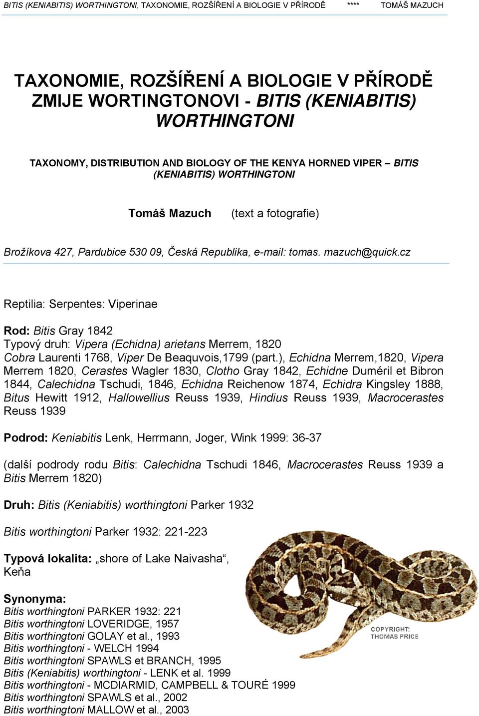 cz Reptilia: Serpentes: Viperinae Rod: Bitis Gray 1842 Typový druh: Vipera (Echidna) arietans Merrem, 1820 Cobra Laurenti 1768, Viper De Beaquvois,1799 (part.