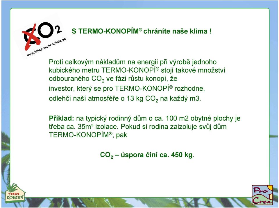 odbouraného CO 2 ve fázi růstu konopí, že investor, který se pro TERMO-KONOPÍ rozhodne, odlehčí naší atmosféře