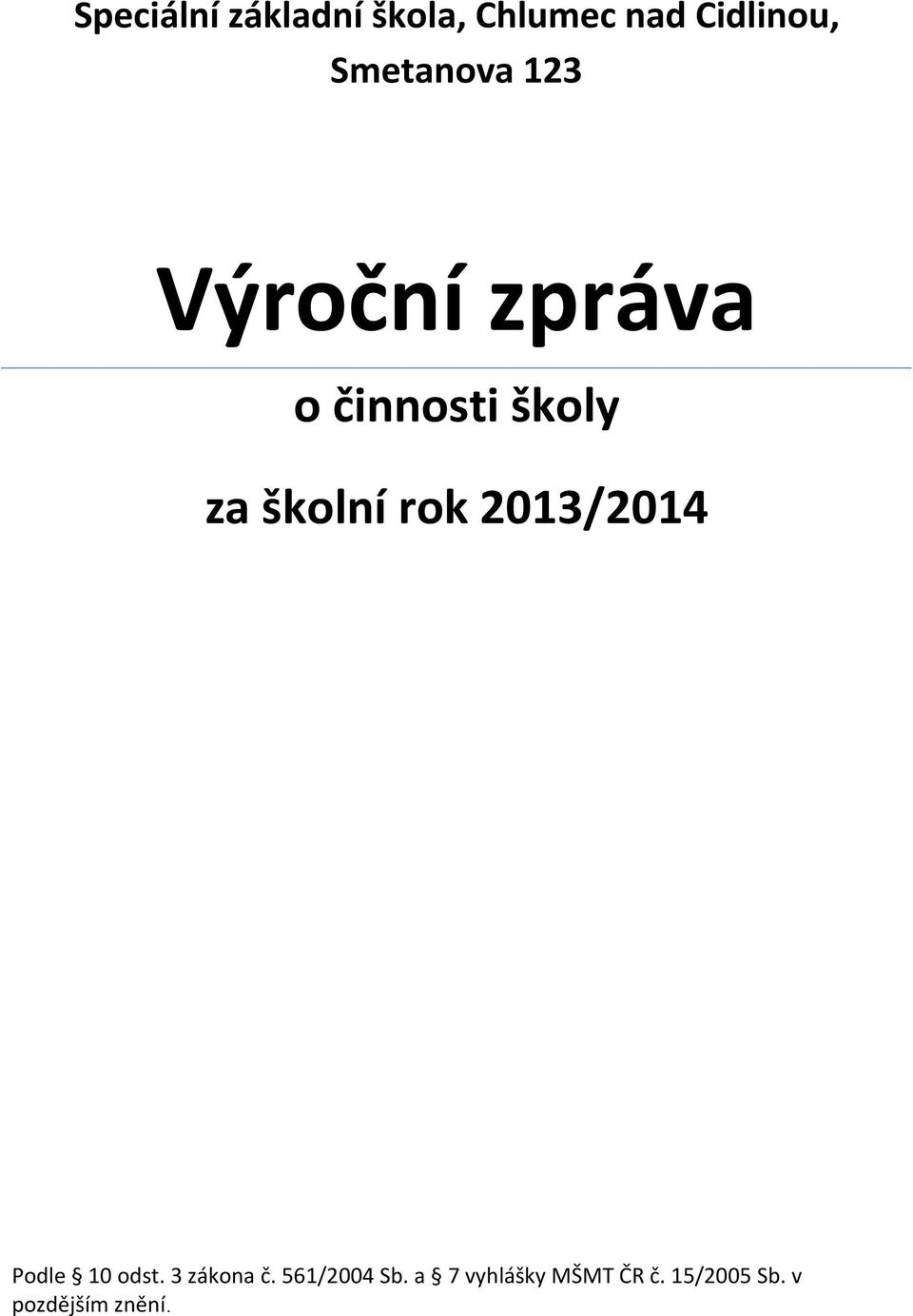 školní rok 2013/2014 Podle 10 odst. 3 zákona č.