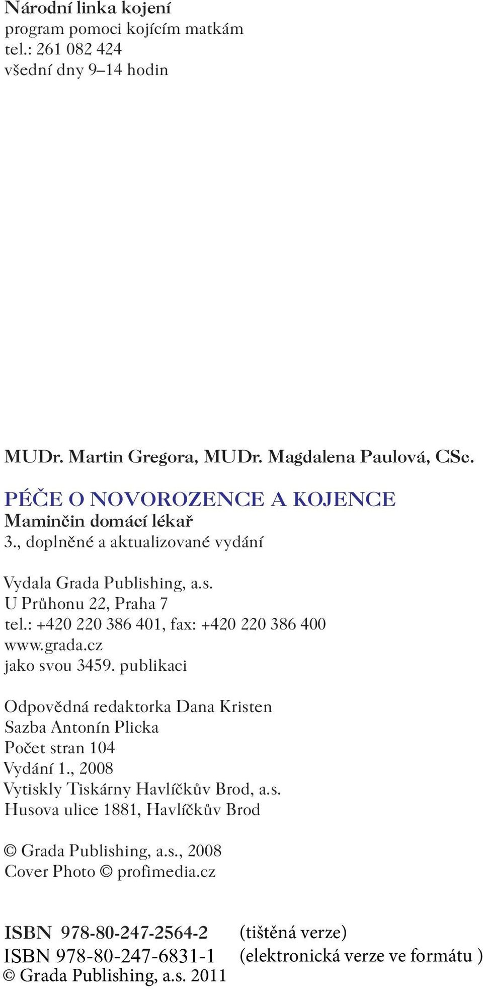 : +420 220 386 401, fax: +420 220 386 400 www.grada.cz jako svou 3459.