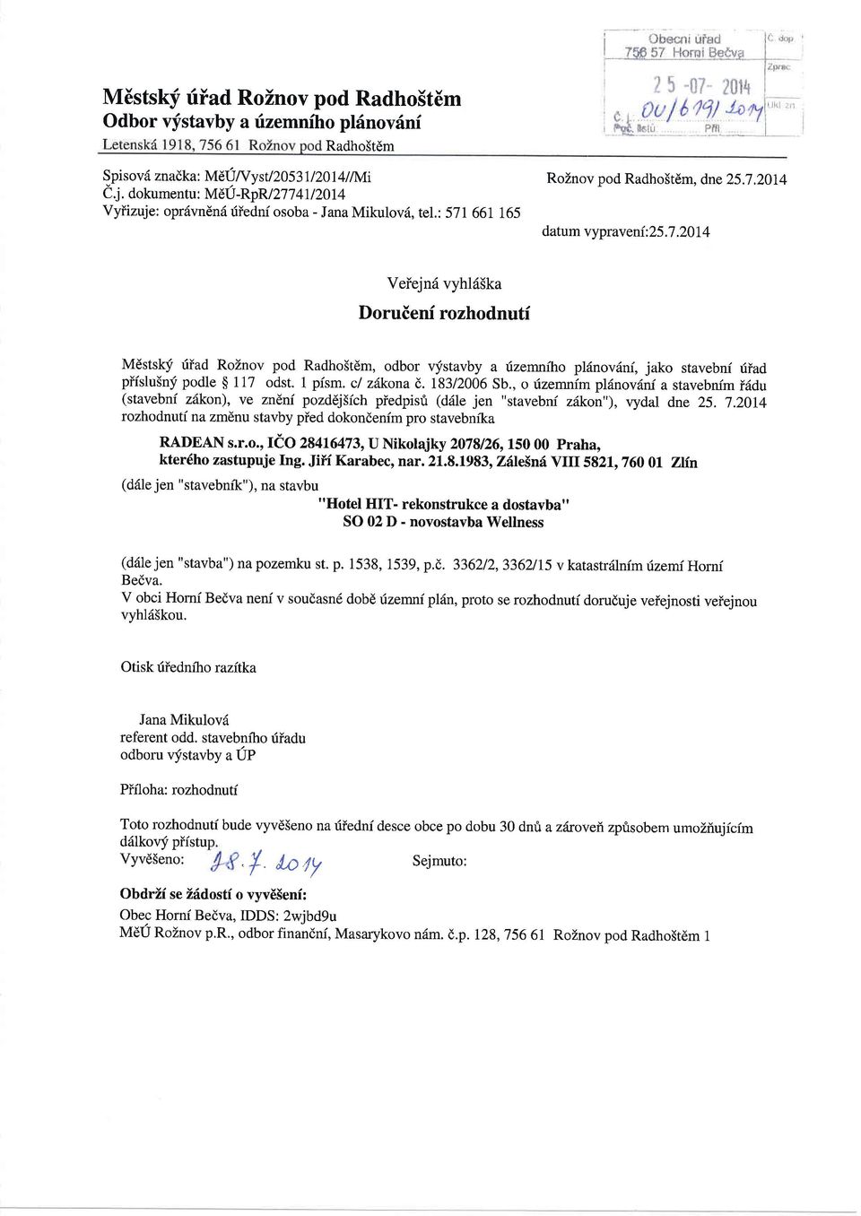 1pism. cl zikonat,.is3l2006sb.,ofzemnimplilnovdniastavebnimiddu (stavebni zdkon), ve znlni pozddj5ich piedpisi (d6le jen "stavebni zikon"), rydal dne 25. 7.