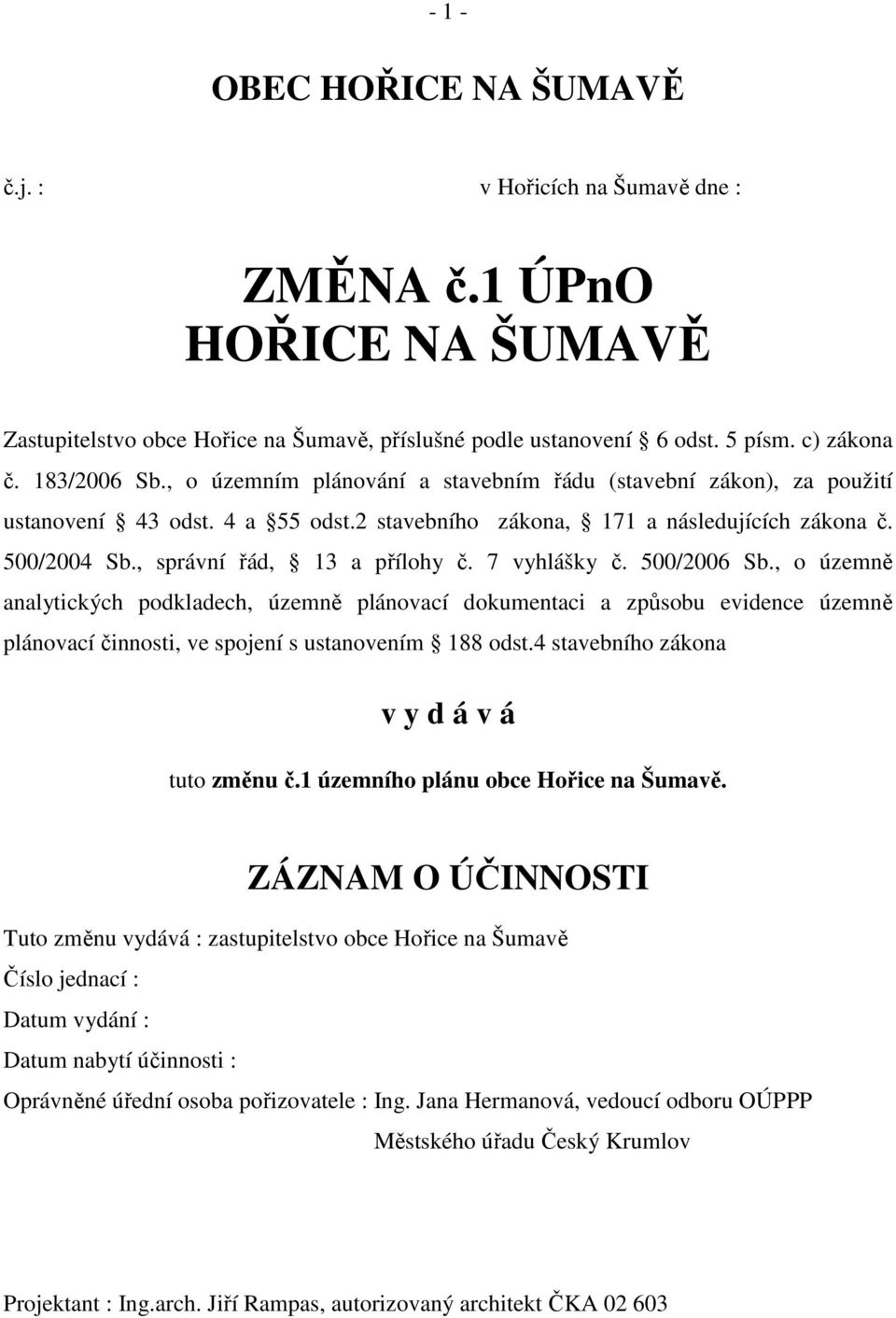 7 vyhlášky č. 500/2006 Sb., o územně analytických podkladech, územně plánovací dokumentaci a způsobu evidence územně plánovací činnosti, ve spojení s ustanovením 188 odst.