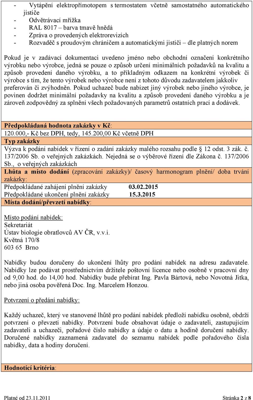 požadavků na kvalitu a způsob provedení daného výrobku, a to příkladným odkazem na konkrétní výrobek či výrobce s tím, že tento výrobek nebo výrobce není z tohoto důvodu zadavatelem jakkoliv