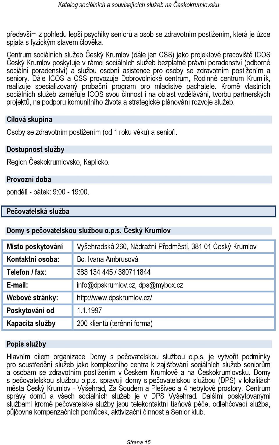 službu osobní asistence pro osoby se zdravotním postižením a seniory.