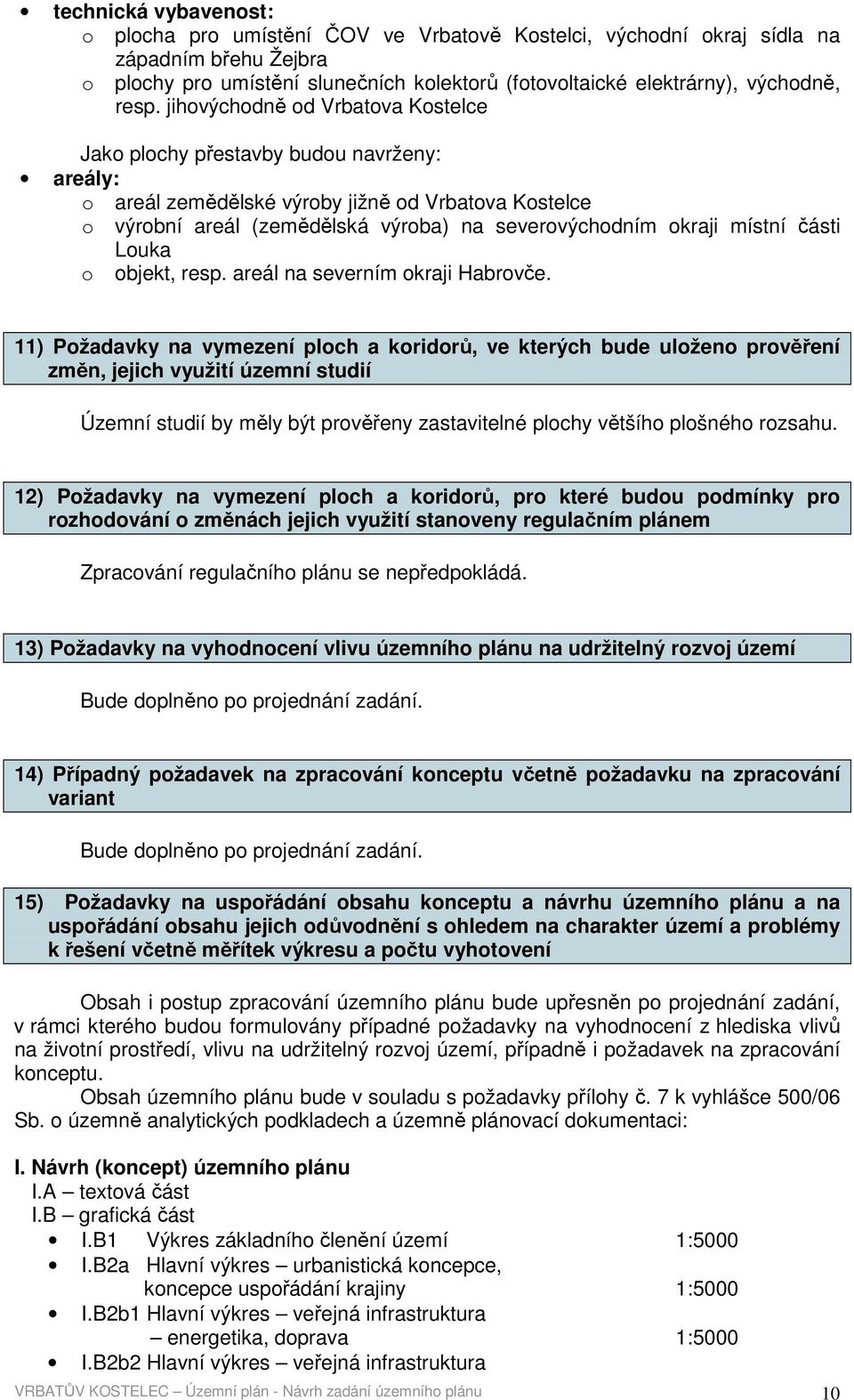 okraji místní části Louka o objekt, resp. areál na severním okraji Habrovče.