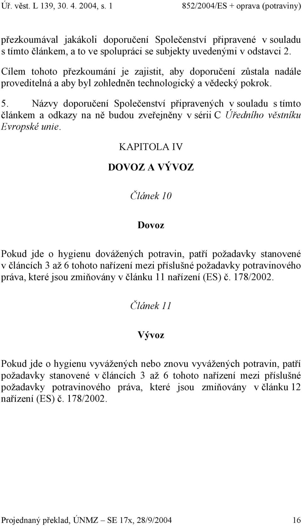 Názvy doporučení Společenství připravených v souladu s tímto článkem a odkazy na ně budou zveřejněny v sérii C Úředního věstníku Evropské unie.