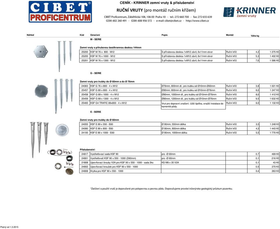 závit, 6x11mm otvor Ruční kříž 7,0 1 586 Kč G - SERIE Zemní vruty pro trubky do Ø 60mm a do Ø 76mm 24083 KSF G 76 x 800-4 x M12 Ø76mm, 800mm dl.